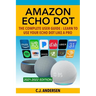 Amazon Echo Dot - The Complete User Guide: Learn to Use Your Echo Dot Like A Pro
