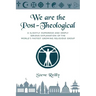 We Are The Post-Theological: A slightly humorous and deeply serious explanation of the fastest growing religious group