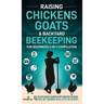 Raising Chickens, Goats & Backyard Beekeeping For Beginners: 3-in-1 Compilation Step-By-Step Guide to Raising Happy Backyard Chickens, Goats & Your Fi