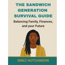 The Sandwich Generation Survival Guide Balancing Family, Finances, and Your Future