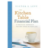 The Kitchen Table Financial Plan: A Practical Approach for Any Stage in Your Life