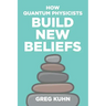 How Quantum Physicists Build New Beliefs: Your Personal Coaching Guide to Truly and Fully Unleash the Law of Attraction