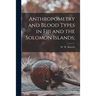 Anthropometry and Blood Types in Fiji and the Solomon Islands;