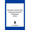 Germany's Case In The Supreme Court Of Civilization (1915)
