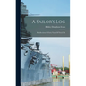 A Sailor's Log: Recollections Of Forty Years Of Naval Life