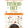 The Thyroid Diet Plan: How to Maximize Energy, Boost Metabolism and Maintain Healthy Hormone Levels
