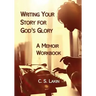 Writing Your Story for God's Glory: A Memoir Workbook