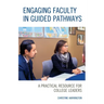 Engaging Faculty in Guided Pathways: A Practical Resource for College Leaders