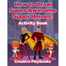 How to Draw Super Awesome Super Heroes! Activity Book