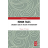 Roman Tales: A Reader's Guide to the Art of Microhistory