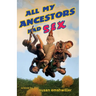 All My Ancestors Had Sex