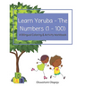 Learn Yoruba - The Numbers (1 - 100): A Bilingual Coloring & Activity Workbook
