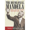 The Decolonial Mandela: Peace, Justice and the Politics of Life