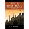 Venice's Finest Hour: The Journey from Near Destruction to Greatest Glory