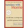Tuesdays with Morrie: An Old Man, a Young Man, and Life's Greatest Lesson