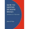 How to Defend Humane Ideals: Substitutes for Objectivity
