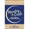 Mending The Circle: A Guide for Reviving The Ancient Women's Circle