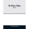 The palace of Minos: a comparative account of the successive stages of the early Cretan civilization as illustrated by the discoveries at K