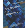 Cryptograms For Beginners: Familiar sayings, a book of easy cryptograms for learners if your interested in solving ciphers, working out codes the