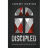 Discipled: Rediscovering the Commands of Christ
