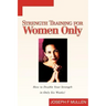 Strength Training for Women Only: How to Double Your Strength in Only Six Weeks!