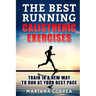 The BEST RUNNING CALISTHENIC EXERCISES: TRAIN IN A NEW WAY TO RUN At YOUR BEST PACE