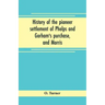 History of the pioneer settlement of Phelps and Gorham's purchase, and Morris' reserve embracing the counties of Monroe, Ontario, Livingston, Yates, S