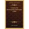 Lectures On Homeopathic Philosophy (1900)
