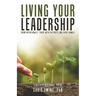 Living Your Leadership: Grow Intentionally, Thrive with Integrity, and Serve Humbly