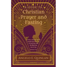 Christian Prayer and Fasting: Prayer and Fasting