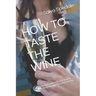 How to Taste the Wine: Practical manual to learn step by step the techniques of wine tasting