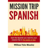 Mission Trip Spanish: learn the Spanish you need for your mission trip in five weeks or less