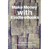 Make Money with Kindle eBooks: How to Make Money with Kindle eBooks
