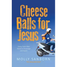 Cheese Balls for Jesus: Funny, Faith-Filled Stories to Encourage and Inspire