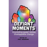 Defiant Moments: Unyielding queer voices. Unstoppable change.