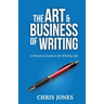 The Art & Business of Writing: A Practical Guide to the Writing Life