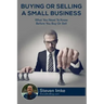 Buying Or Selling A Small Business: What You Need To Know Before You Buy Or Sell