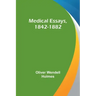 Medical Essays, 1842-1882