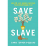 Save or Slave: How to Save Money Like Your Freedom Depends on It