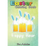 Easter Coloring Book For Adults: Punny Easter Happy Bunny Beer Drinking Top Men Women A Happy Easter Coloring Book For Teens & Adults - Great Gifts wi