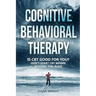 Cognitive Behavioral Therapy: Is CBT Good for You? - Don't Start CBT Before Reading This Book