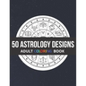 50 Astrology Designs: Adult Coloring Book - Over 50 coloring pages to color.