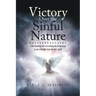Victory Over the Sinful Nature: Understanding and overcoming the temptation to sin with help from the Holy Spirit