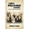 A Guide to Writing Your Memoir or Life Story: Tools, Tips, Methods, and Examples
