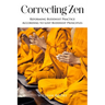 Correcting Zen: Reforming Buddhist Practice According to Lost Buddhist Principles