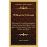 Wildcats in Petticoats: A Garland of Female Desperadoes; Lizzie Merton, Zoe Wilkins, Flora Quick Mundis, Bonnie Parker, Katie Bender and Belle