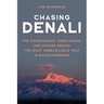 Chasing Denali: The Sourdoughs, Cheechakos, and Frauds behind the Most Unbelievable Feat in Mountaineering