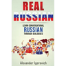 Real Russian: Learn How to Speak Conversational Russian Through Dialogues