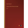 History of the Princes De Conde: Vol. I