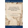 Letters on Education. With Observations on Religious and Metaphysical Subjects. By Catherine Macaulay Graham